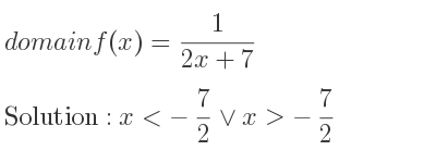 The domain of f(x)= 1/(2x+7) is x<-7/2 \lor x>-7/2